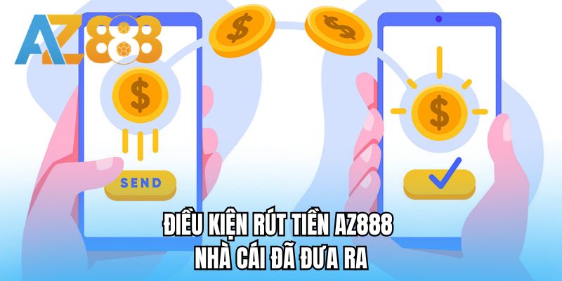 Điều kiện rút tiền AZ888 nhà cái đã đưa ra