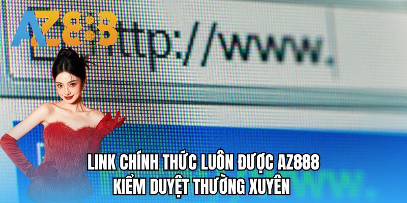 Link chính thức luôn được AZ888 kiểm duyệt thường xuyên
