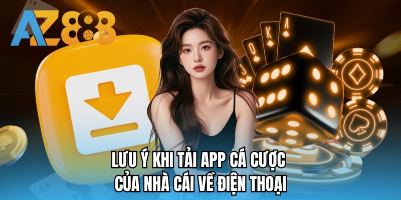 Lưu ý khi tải app cá cược của nhà cái về điện thoại