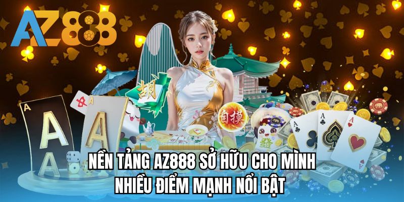 Nền tảng AZ888 sở hữu cho mình nhiều điểm mạnh nổi bật