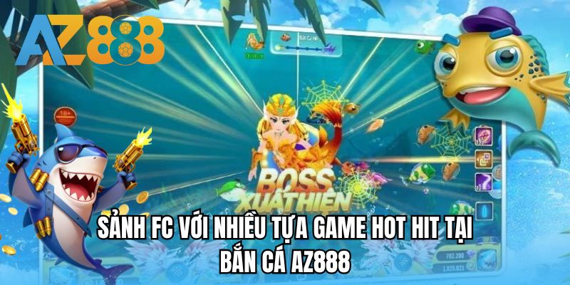Sảnh FC với nhiều tựa game hot hit tại bắn cá AZ888