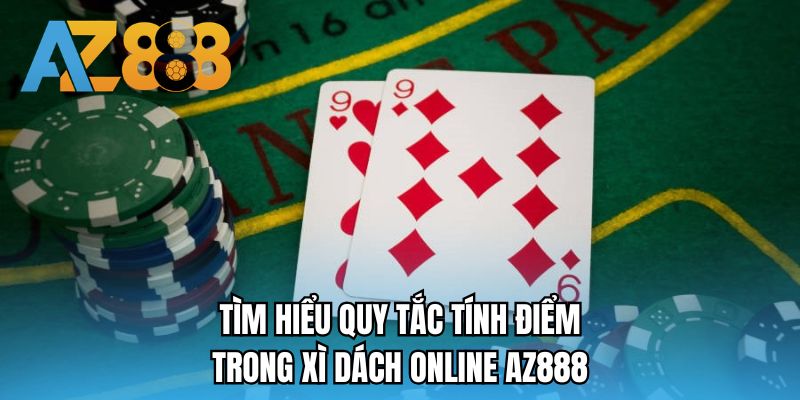 Tìm hiểu quy tắc tính điểm trong xì dách online AZ888